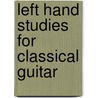 Left Hand Studies For Classical Guitar door Walt Lawry