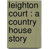 Leighton Court : A Country House Story by Henry Kingsley