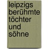 Leipzigs berühmte Töchter und Söhne door Bernd Eusemann