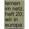 Lernen im Netz. Heft 20: Wir in Europa by Margret Datz