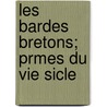 Les Bardes Bretons; Prmes Du Vie Sicle door Thodore Hersart La Villemarqu