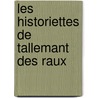 Les Historiettes de Tallemant Des Raux door Tallemant Des R�Aux