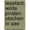 Lesefant. Wilde Piraten stechen in See door Ulli Schubert