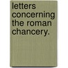 Letters Concerning The Roman Chancery. by Richard Fuller