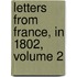 Letters From France, In 1802, Volume 2