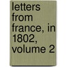 Letters From France, In 1802, Volume 2 door Henry Redhead Yorke