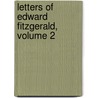 Letters Of Edward Fitzgerald, Volume 2 by Edward Fitzgerald
