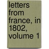 Letters from France, in 1802, Volume 1 door Henry Redhead Yorke