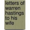 Letters of Warren Hastings to His Wife door Warren Hastings