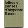 Lettres Et Penses D'Hippolyte Flandrin by Hippolyte Flandrin
