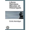 Libres Opinions Morales Et Historiques door Emile Mont gut