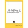 Life And Times Of Benjamin Franklin V1 door James Parton