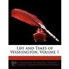 Life And Times Of Washington, Volume 1 by Professor Benson John Lossing