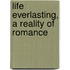Life Everlasting, A Reality Of Romance
