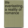 Life Everlasting, A Reality Of Romance door Marie Corelli