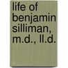 Life Of Benjamin Silliman, M.D., Ll.D. by George P. Fisher