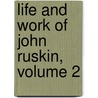 Life and Work of John Ruskin, Volume 2 door William Gershom Collingwood