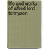 Life and Works of Alfred Lord Tennyson