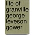 Life of Granville George Leveson Gower