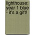 Lighthouse: Year 1 Blue - It's A Gift!