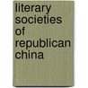 Literary Societies of Republican China door Michel Hockx