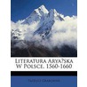 Literatura Aryaska W Polsce, 1560-1660 door Tadeusz Grabowski