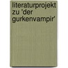 Literaturprojekt zu 'Der Gurkenvampir' door Onbekend