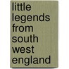 Little Legends From South West England door Laura Martin