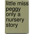 Little Miss Peggy Only A Nursery Story