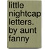 Little Nightcap Letters. by Aunt Fanny
