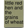 Little Red Hen And The Grains Of Wheat door Leigh Ann Hill