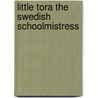 Little Tora The Swedish Schoolmistress by Woods Baker