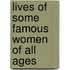 Lives Of Some Famous Women Of All Ages