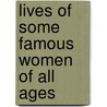 Lives of Some Famous Women of All Ages door Onbekend