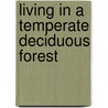 Living in a Temperate Deciduous Forest door Carol Baldwin