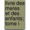 Livre Des Meres Et Des Enfants; Tome I by Marceline Desbordes-valmore