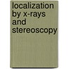 Localization By X-Rays And Stereoscopy door James Mackenzie Davidson