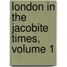 London In The Jacobite Times, Volume 1 door Dr Dr Doran