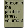 London In The Jacobite Times, Volume 2 door Dr Dr Doran