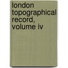 London Topographical Record, Volume Iv door Publicat (London Topographical Society)