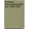 Londoner Urkundensprache Von 1430-1500 door Julius Lekebusch
