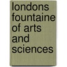Londons Fountaine of Arts and Sciences by Felix C.H. Sprang