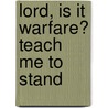 Lord, Is It Warfare? Teach Me to Stand by Kay Arthur