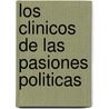 Los Clinicos de Las Pasiones Politicas door Pierre Ansart