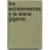 Los Extraterrestres y La Arana Gigante door Ricardo Marino