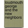 Loudmouth George and the New Neighbors door Nancy L. Carlson