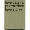 Love Cats (A Purrrrrrrfect Love Story) by Toni Goffe