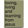 Loving, Living And Learning From Jesus by Julie Chauvin