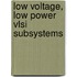 Low Voltage, Low Power Vlsi Subsystems