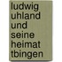 Ludwig Uhland Und Seine Heimat Tbingen